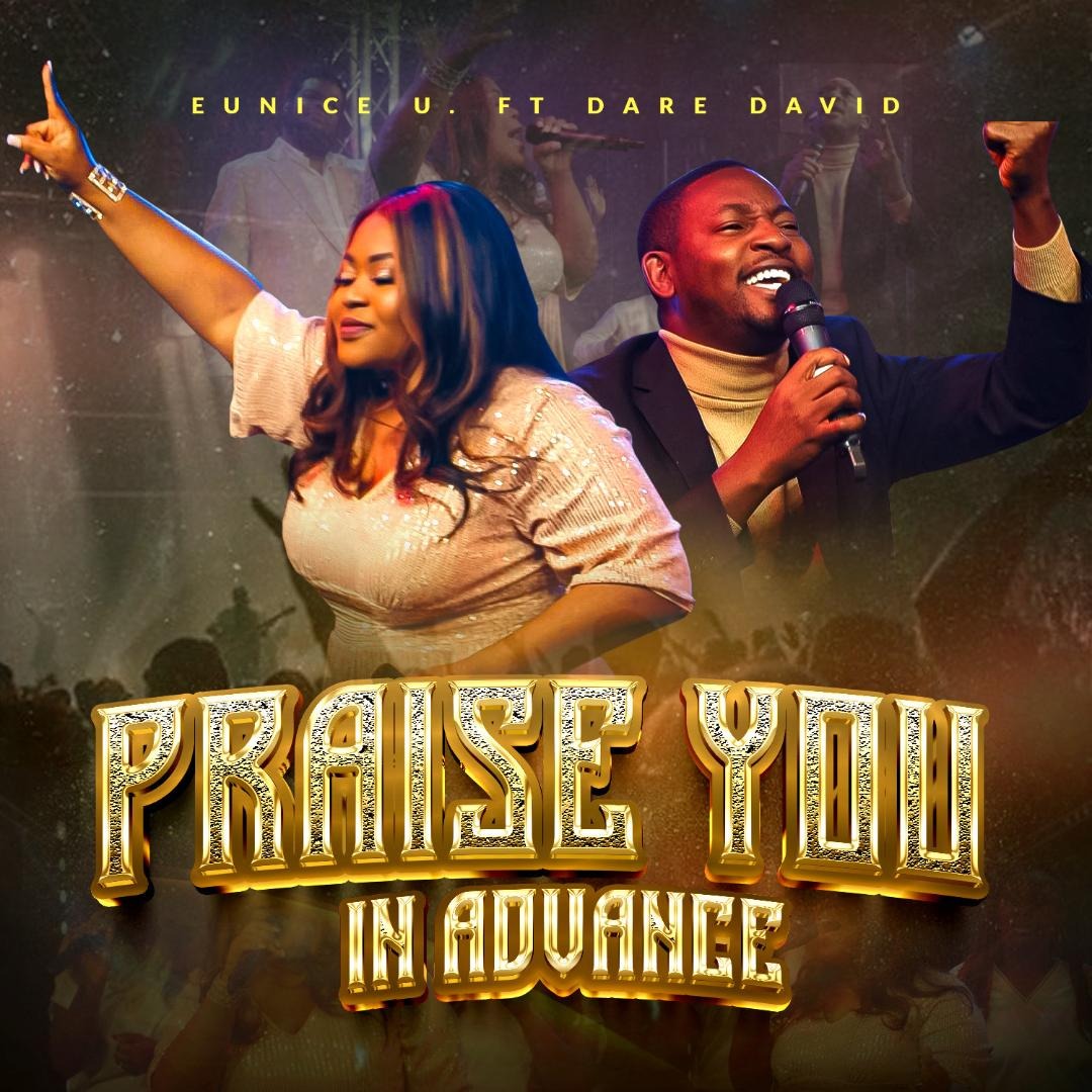 [Music + Video] Eunice U ft. Dare David – Praise You In Advance – BLN ...