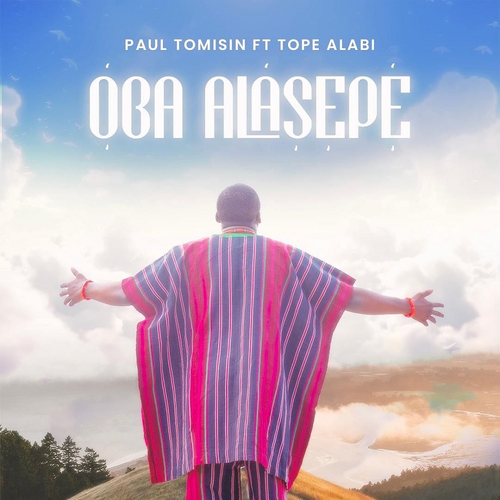 [Music + Video] Paul Tomisin ft. Tope Alabi - Oba Alasepe - BLN ...